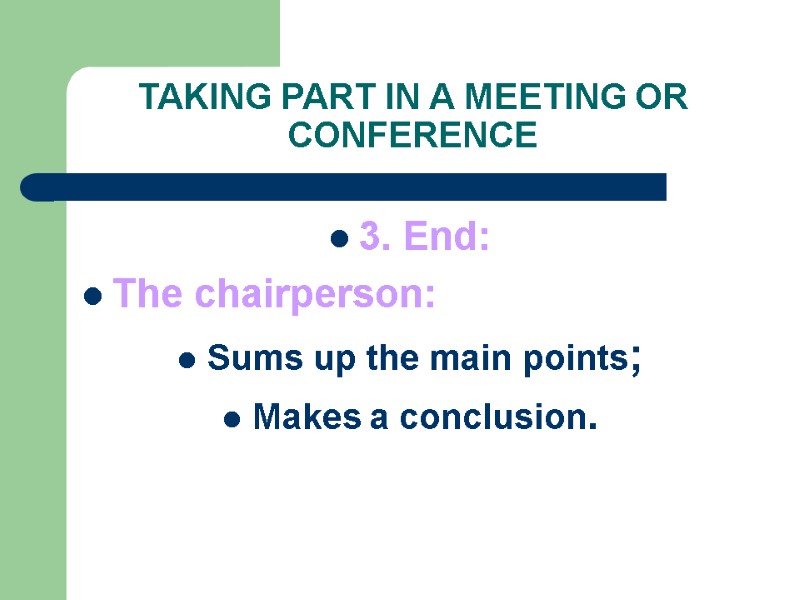 TAKING PART IN A MEETING OR CONFERENCE 3. End: The chairperson: Sums up the